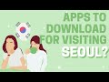 Apps to Download when Visiting Seoul, South Korea