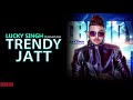 Trendy jatt full song  lucky singh durgapuria  deep royce  new punjabi songs 2018