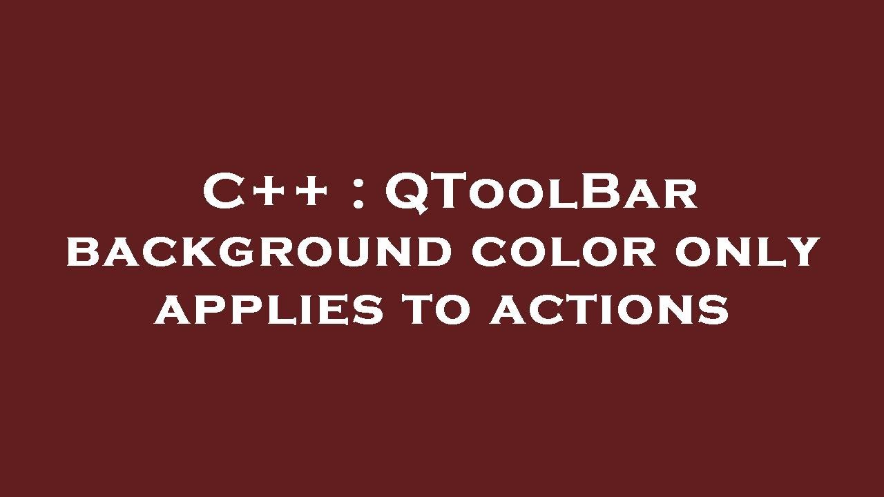 C++ : QToolBar background color only applies to actions - YouTube