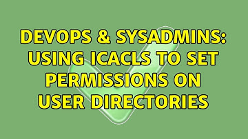 DevOps & SysAdmins: Using ICACLS to set permissions on user directories (2 Solutions!!)