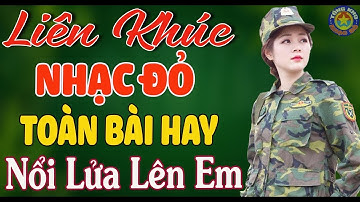 LK NỔI LỬA LÊN EM, CHÀO EM CÔ GÁI LAM HỒNG // Nhạc Đỏ Cách Mạng Tiền Chiến Mới Ra Lò Hay Nhất 2024
