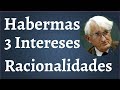 Habermas 3 Intereses 3 Racionalidades