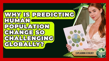 Why Is Predicting Human Population Change So Challenging Globally? - Explaining Ecology