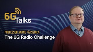 6G Talk  The 6G Radio Challenge | Professor Aarno Pärssinen