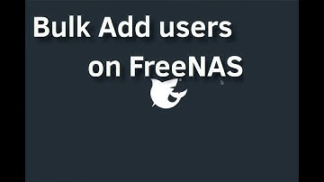 How to Bulk Add users on FreeNAS