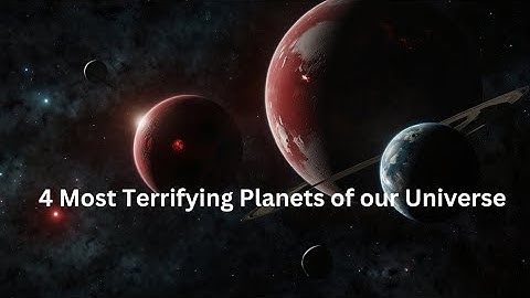 4 most terrifying planets of our universe