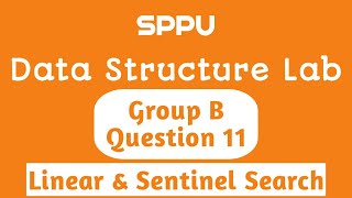 Linear & Sentinel Search | Question 11 | Group B | FDS/Data Structure Lab | SE Computer Engg | SPPU