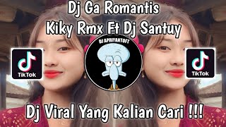 DJ GA ROMANTIS BY KIKY RMX FT DJ SANTUY VIRAL TIK TOK TERBARU 2023 YANG KALIAN CARI !