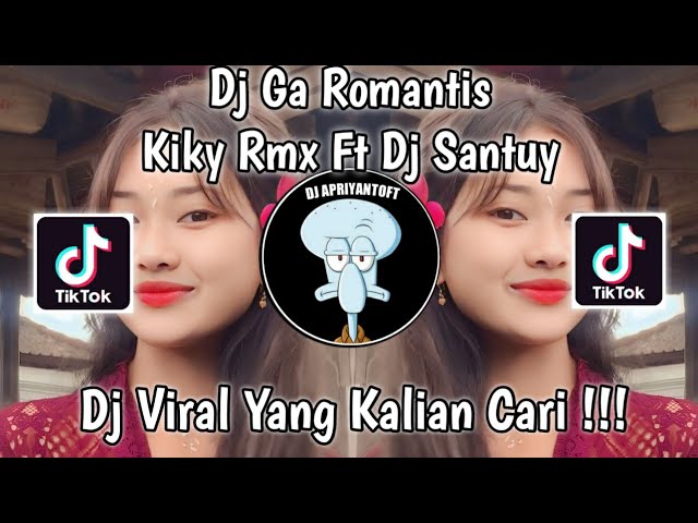 DJ GA ROMANTIS BY KIKY RMX FT DJ SANTUY VIRAL TIK TOK TERBARU 2023 YANG KALIAN CARI class=