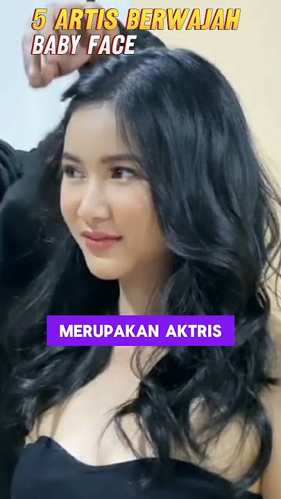 5 ARTIS CANTIK YANG MEMILIKI WAJAH BABY FACE #beritaartis #artis