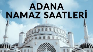 Adana Namaz Vakitleri - Ezan Vakitleri - Namaz Ne Zaman