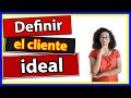 Cómo definir mi CLIENTE IDEAL en 9 minutos [FUNCIONA]