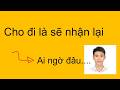 Cứ cho đi thì sẽ nhận lại