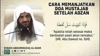 Cara Memanjatkan Doa Mustajab Setelah Adzan - Syaikh Abdurrozaq Al-Badr #nasehatulama