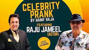 Celebrity Prank Raju Jameel (Actor) | Hanif Raja
