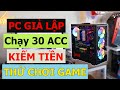 PC CHẠY TRÊN 30 ACC GIẢ LẬP CHO AE CÀY TIỀN VÕ LÂM VÀ LÀM DỊCH VỤ FB YT