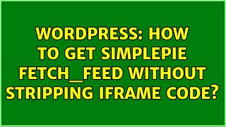 Wordpress: How to get SimplePie fetch_feed without stripping iframe code?