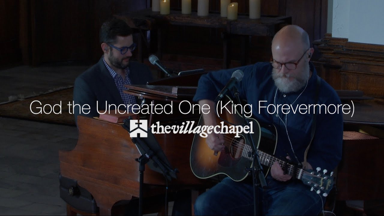 "God the Uncreated One (King Forevermore)" - The Village Chapel Worship "God the Uncreated One (King Forevermore)" - The Village Chapel Worship