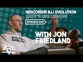 Wisconsin's BJJ Evolution and It's Life Lessons | Jon Friedland