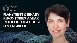 Flaky Tests & Binary Repositories, a Year in the Life of a Google DPE Engineer - Simona Bateman