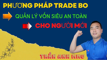 PHƯƠNG PHÁP TRADE || QUẢN LÝ VỐN SIÊU AN TOÀN || cho người mới || TRẦN ANH MMO
