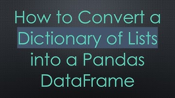 How to Convert a Dictionary of Lists into a Pandas DataFrame
