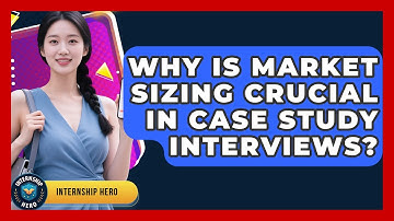 Why Is Market Sizing Crucial In Case Study Interviews? - Internship Hero