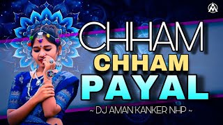 CHHAM CHHAM PAYAL ( GF BIRTHDAY SPECIAL) DJ KP NHP X DJ AMAN KANKER @djsagar_kanker