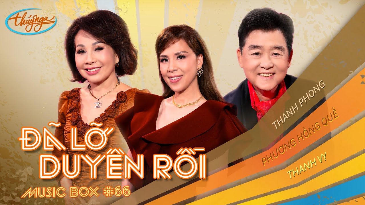 Music Box #66 | Phương Hồng Quế, Thanh Phong, Thanh Vy | Đã Lỡ Duyên Rồi