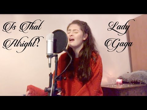 Is That Alright? - Lady Gaga (A Star Is Born Cover)