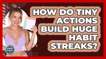 How Do Tiny Actions Build Huge Habit Streaks? - Habit Hacks Hub