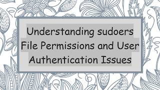 Celebrity Understanding sudoers File Permissions and User Authentication Issues Wealth