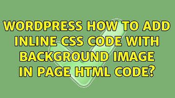 Wordpress: How to add inline css code with background image in page html code? (2 Solutions!!)