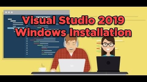 Part 1 - Installation of Visual Studio 2019 for Windows