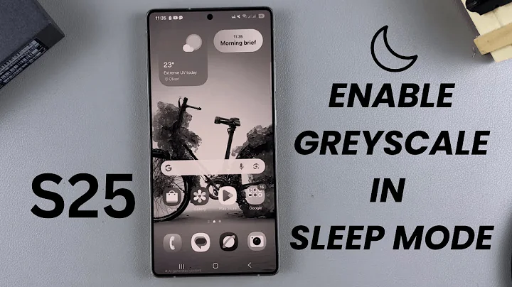 How To Enable Greyscale In Sleep Mode On Samsung Galaxy S25/S25 Ultra