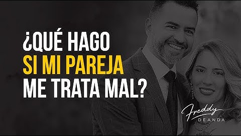 ¿Qué hago si mi pareja me trata mal? - Freddy DeAnda