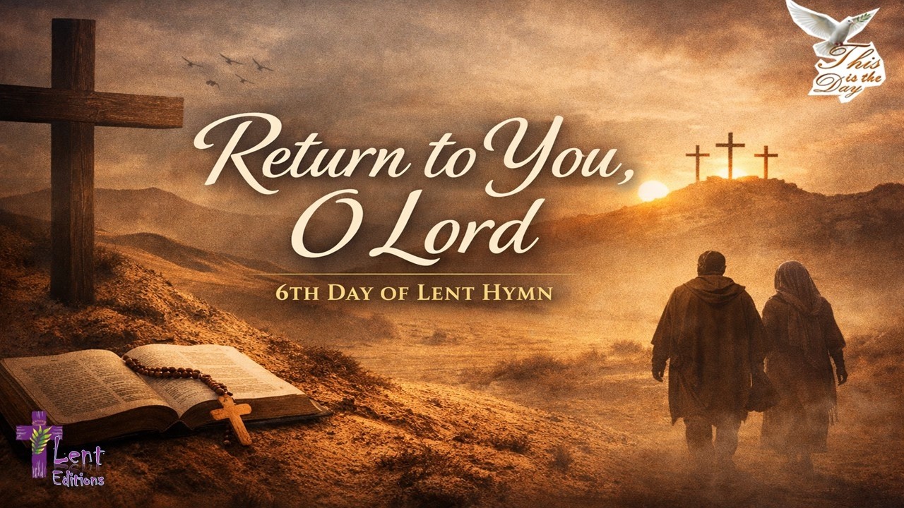 “Return to You, O Lord” (6th Day of Lent Hymn)#Daily Lenten Mass #Parish missions and retreats