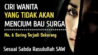 Ciri Wanita Yang Tidak Akan Mencium Bau Surga | Sesuai Sabda Rasulullah | Zaman Ini Banyak Terjadi