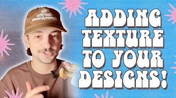 ADDING TEXTURES TO YOUR DESIGNS (PART 1)