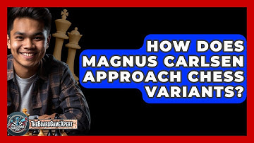 How Does Magnus Carlsen Approach Chess Variants? - The Board Game Xpert