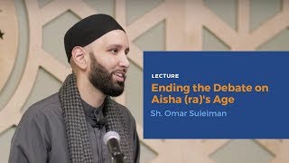 Ending the Debate on Aisha (ra)'s Age - Sh. Omar Suleiman | Lecture