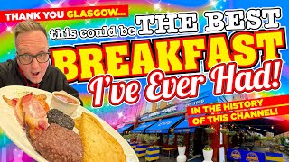 Thank You GLASGOW. This could be the BEST BREAKFAST I've EVER had in the HISTORY OF THIS CHANNEL!