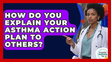 How Do You Explain Your Asthma Action Plan To Others? - Everyday Asthma Tips