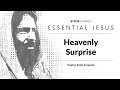 December 4th, 2022 - Essential Jesus - Heavenly Surprise