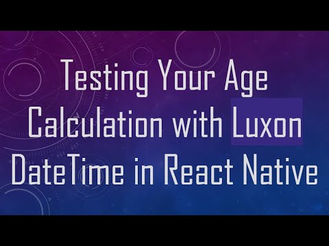 Testing Your Age Calculation with Luxon DateTime in React Native