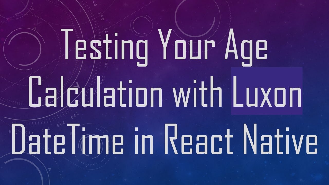 Testing Your Age Calculation with Luxon DateTime in React Native - YouTube