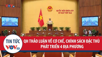 Quốc hội thảo luận về cơ chế, chính sách đặc thù phát triển 4 địa phương