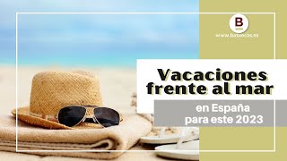 ¿Pensando en vacaciones frente al mar? Conoce estos 3 destinos en España