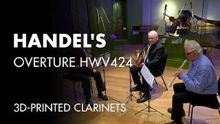 Handel's Overture HWV424 on 3D-printed clarinets