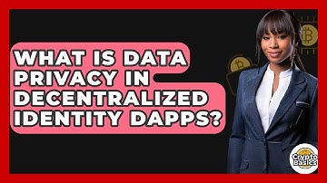 What Is Data Privacy In Decentralized Identity DApps? - CryptoBasics360.com